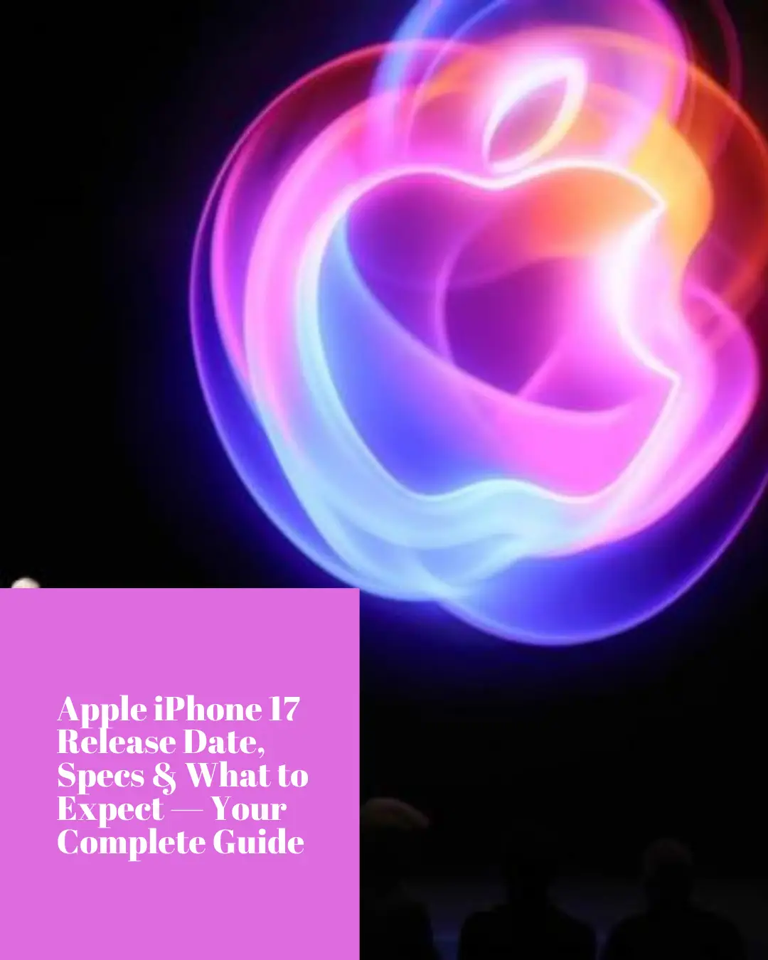 Apple iPhone 17 Release Date, Specs & What to Expect — Your Complete Guide (SEO-friendly blog post)