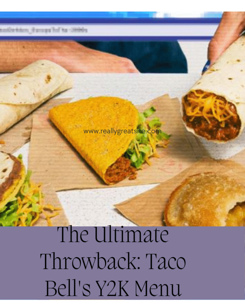 The Ultimate Throwback: Taco Bell's Y2K Menu is Here and It's a Blast from the Past