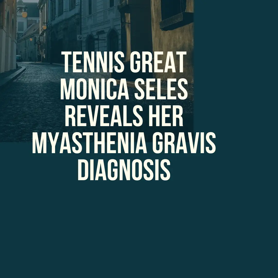Monica Seles Reveals Myasthenia Gravis Diagnosis: What It Means, Why It Matters, and How She’s Raising Awareness